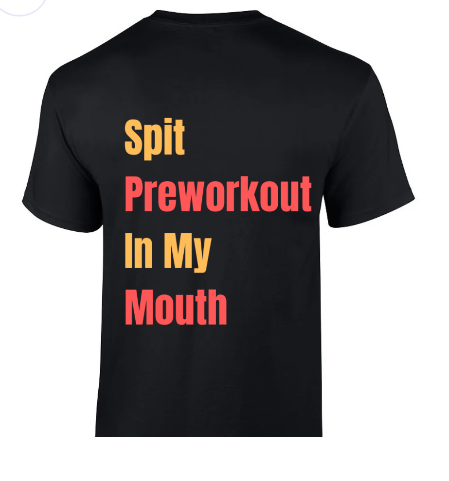 Spit pre work out in my mouth T shirt